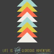 Life is the Glorious Adventure - Inspirational Quote Print by Twiggs Designs