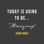 Today is going to be Amazing - Inspirational Quote by Twiggs Designs